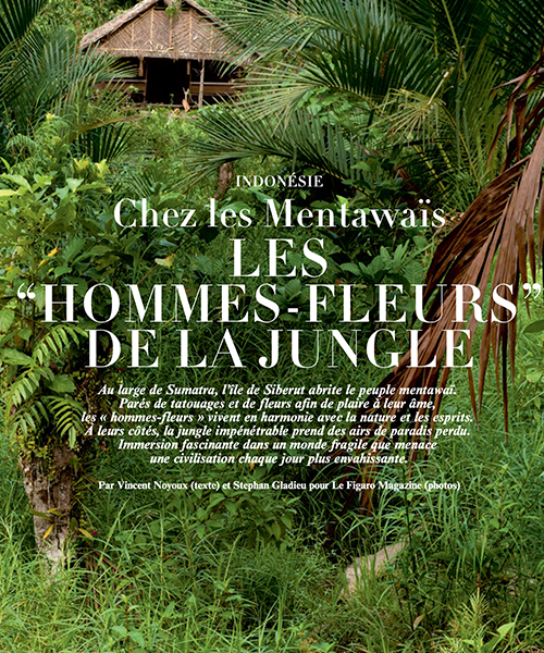 Figaro Magazine - Chez les Mentawaï, Hommes-fleurs de la jungle